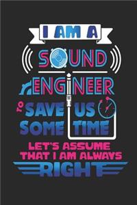 I Am A Sound Engineer To Save Us Some Time Let's Assume That I Am Always Right