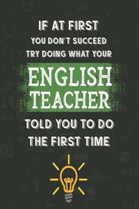 If At First You Don't Succeed Try Doing What Your English Teacher Told You To Do The First Time