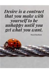 Desire is a contract that you make with yourself to be unhappy until you get what you want.