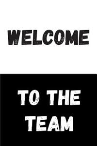 Welcome To The Team