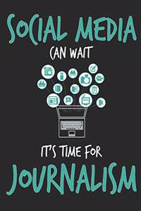 Social Media Can Wait It's Time For Journalism
