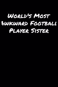 World's Most Awkward Football Player Sister