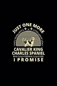 Just One More Cavalier King Charles Spaniel I Promise