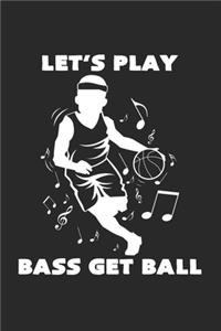 Let's play basketball bass get ball