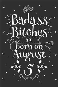 Badass Bitches Are Born On August 5