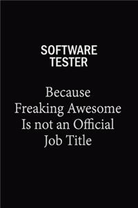 Software tester Because Freaking Awesome Is Not An Official Job Title