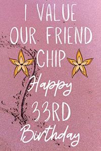 I Value Our Friend Chip Happy 33rd Birthday