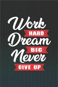 Work Hard Dream Big Never Give Up