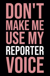 Don't Make Me Use My Reporter Voice