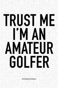 Trust Me I'm an Amateur Golfer