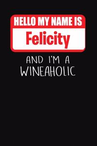 Hello My Name Is Felicity and I'm a Wineaholic
