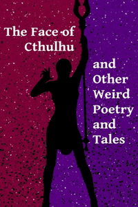 Face of Cthulhu and Other Weird Poetry and Tales