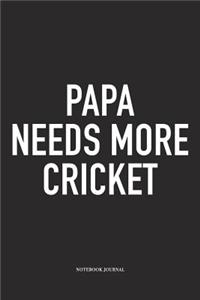 Papa Needs More Cricket