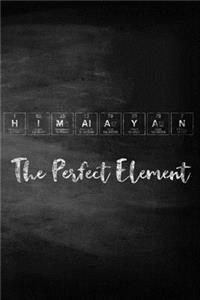 Himalayan the Perfect Element