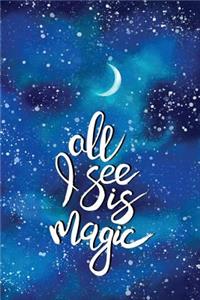 All I See Is Magic: Inspirational Journal To Write In / 120 Dotted Pages / Handy Size