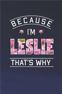 Because I'm Leslie That's Why