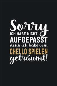 Ich habe vom Chello spielen geträumt