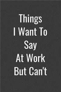 Things I Want to Say at Work But Can't