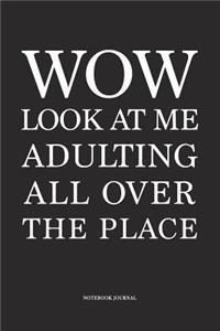Wow Look At Me Adulting All Over The Place