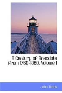 A Century of Anecdote from 1760-1860, Volume I