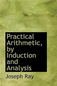 Practical Arithmetic, by Induction and Analysis