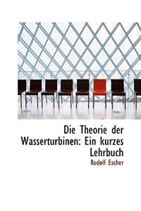 Die Theorie Der Wasserturbinen