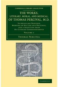 The Works, Literary, Moral, and Medical, of Thomas Percival, M.D.: Volume 1