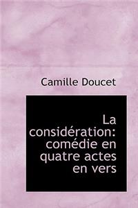 La Consid Ration: Com Die En Quatre Actes En Vers