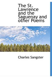 The St. Lawrence and the Saguenay and Other Poems