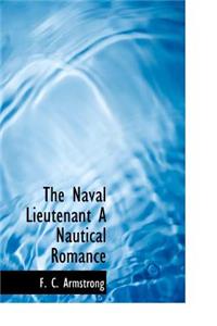 The Naval Lieutenant a Nautical Romance