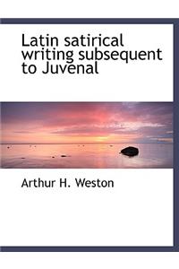 Latin Satirical Writing Subsequent to Juvenal