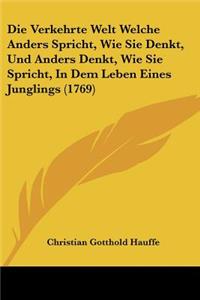 Die Verkehrte Welt Welche Anders Spricht, Wie Sie Denkt, Und Anders Denkt, Wie Sie Spricht, In Dem Leben Eines Junglings (1769)
