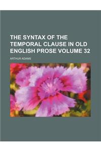 The Syntax of the Temporal Clause in Old English Prose Volume 32