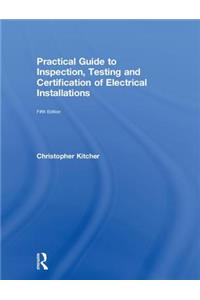 Practical Guide to Inspection, Testing and Certification of Electrical Installations