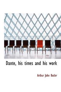 Dante, His Times and His Work