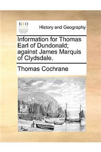 Information for Thomas Earl of Dundonald; Against James Marquis of Clydsdale.