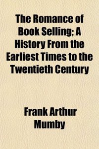 The Romance of Book Selling; A History from the Earliest Times to the Twentieth Century