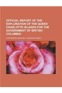Official Report of the Exploration of the Queen Charlotte Islands for the Government of British Columbia