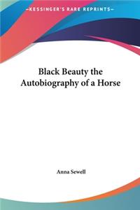 Black Beauty the Autobiography of a Horse