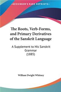 Roots, Verb-Forms, and Primary Derivatives of the Sanskrit Language