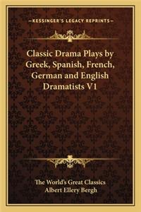 Classic Drama Plays by Greek, Spanish, French, German and English Dramatists V1