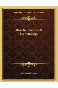 How to Create Ideal Surroundings