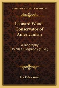 Leonard Wood, Conservator of Americanism