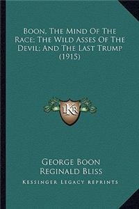Boon, the Mind of the Race; The Wild Asses of the Devil; Andboon, the Mind of the Race; The Wild Asses of the Devil; And the Last Trump (1915) the Last Trump (1915)