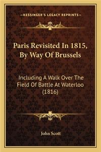 Paris Revisited in 1815, by Way of Brussels