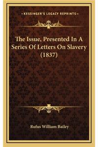 The Issue, Presented in a Series of Letters on Slavery (1837)