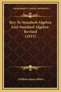 Key To Standard Algebra And Standard Algebra-Revised (1915)
