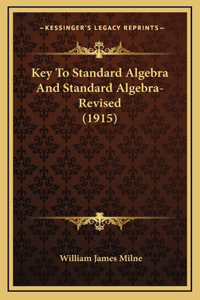 Key To Standard Algebra And Standard Algebra-Revised (1915)