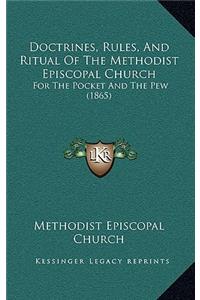 Doctrines, Rules, And Ritual Of The Methodist Episcopal Church: For The Pocket And The Pew (1865)