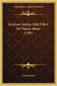 Iscrizioni Antiche Delle Ville E De' Palazzi Albani (1785)